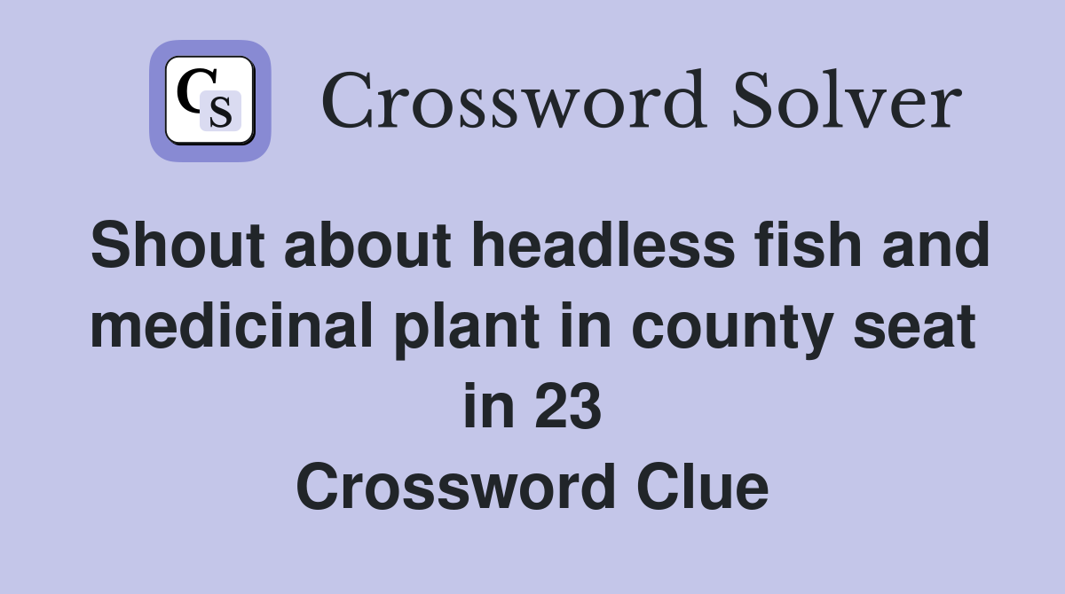 Shout about headless fish and medicinal plant in county seat in 23